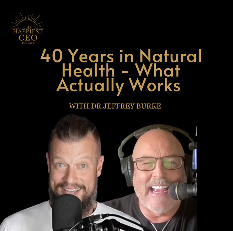 40 Years in Natural Health - What Actually Works with Dr. Jeffrey Burke