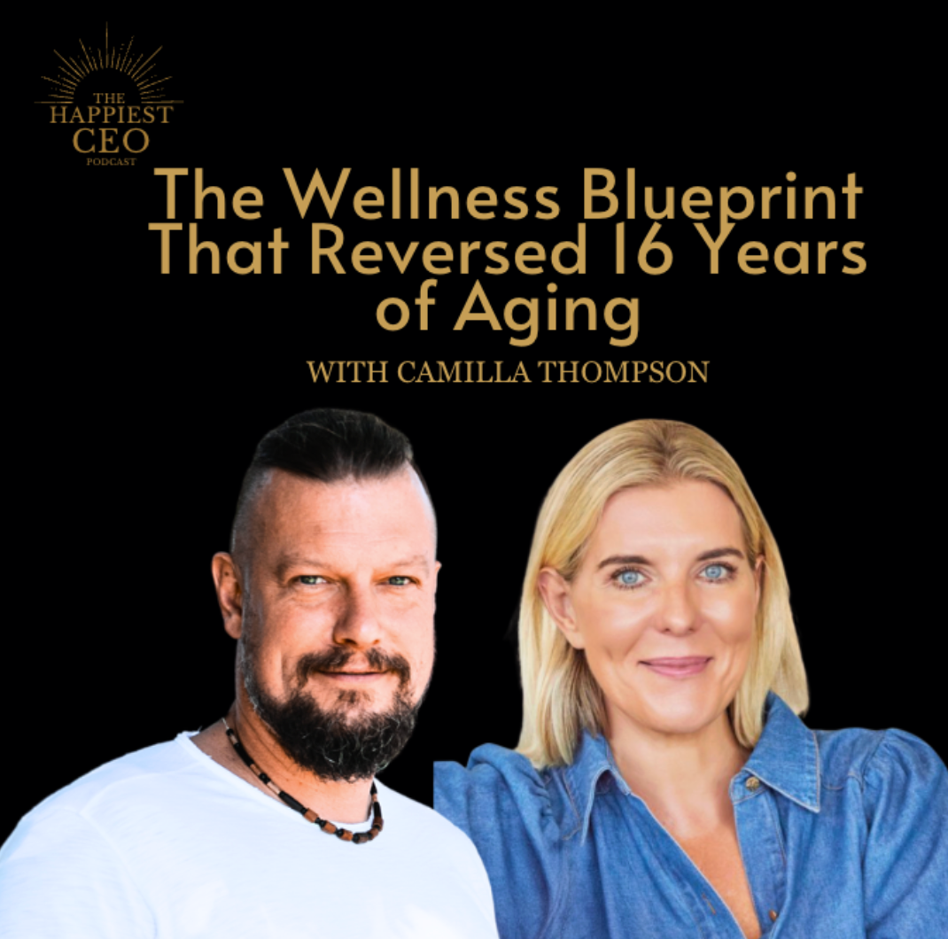 The Wellness Blueprint That Reversed 16 Years of Aging with Camilla Thompson