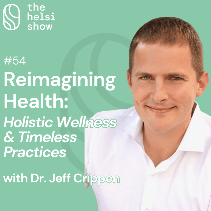 Reimagining Health: Early Intervention, Holistic Wellness, and Timeless Practices with Dr. Jeff Crippen | Ep 54