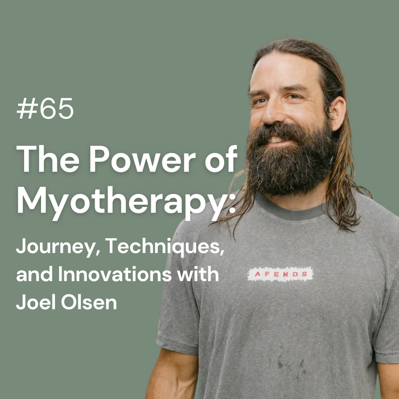 The Power of Myotherapy: Journey, Techniques, and Innovations with Joel Olsen | Ep 65