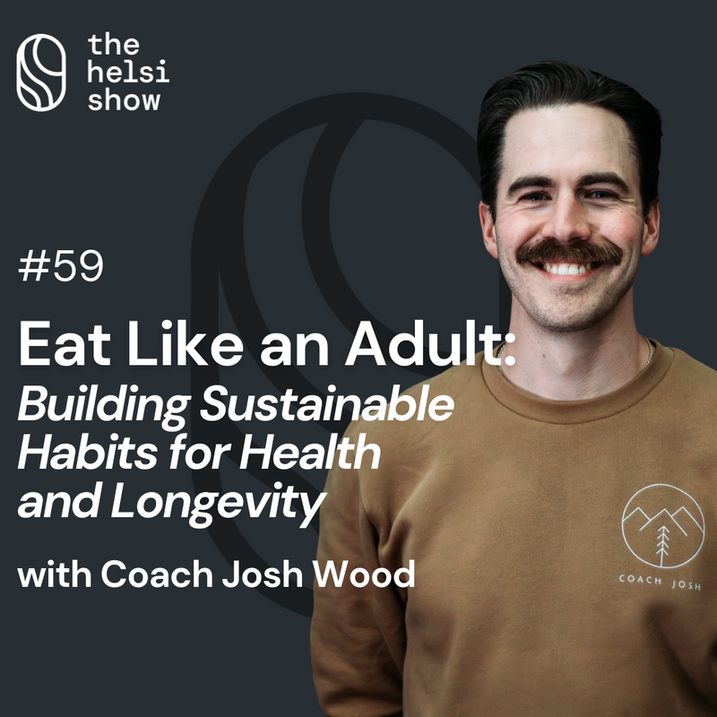 Eat Like an Adult: Building Sustainable Habits for Health and Longevity with Coach Josh Wood | Ep 59