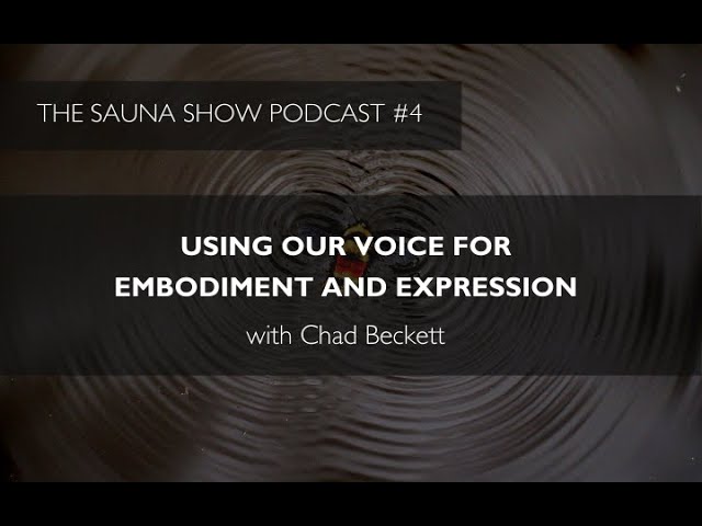 Using Our Voice For Embodiment And Empowerment with Chad Beckett | Ep 4