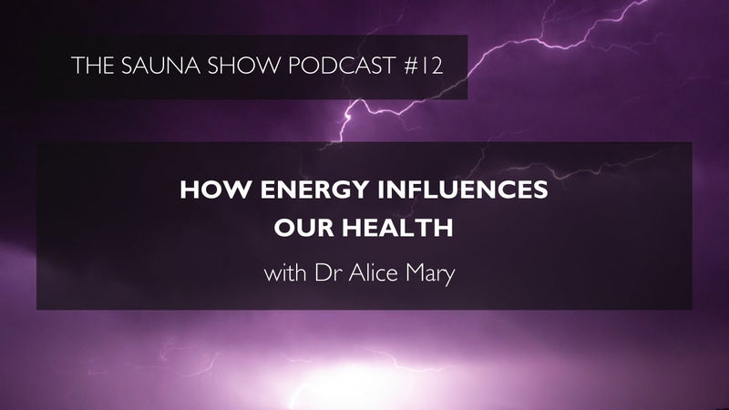 How Energy Influences Our Health with Dr Alice Mary | Ep 12