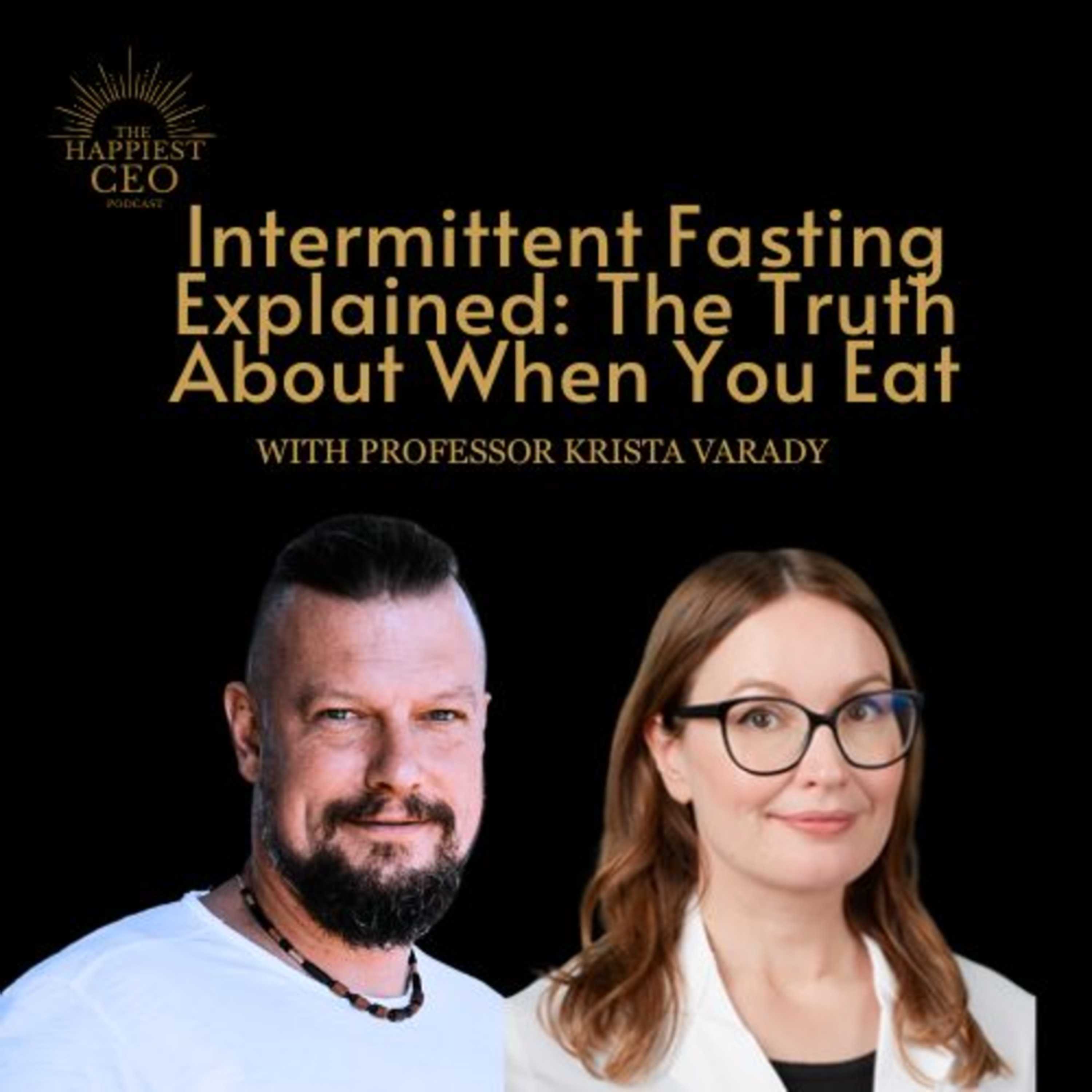 Intermittent Fasting, Explained: The Truth About When You Eat with Professor Krista Varady